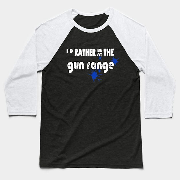 I’d rather be at the gun range Baseball T-Shirt by rand0mity